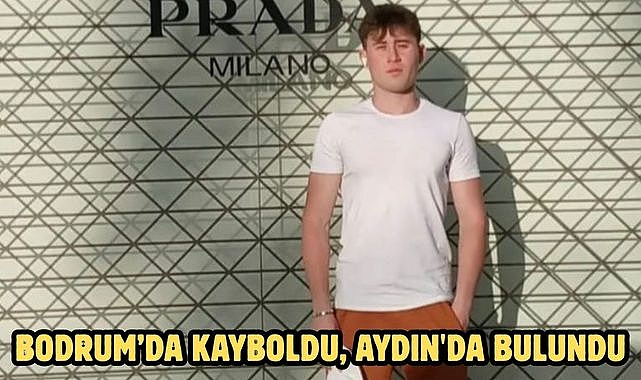 Bodrum’da kayboldu, aydın'da bulundu