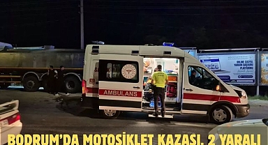 BODRUM’DA MOTOSİKLET KAZASI, 2 YARALI