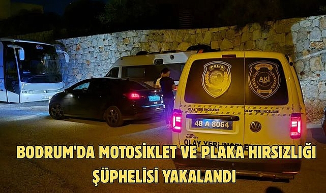 BODRUM'DA MOTOSİKLET VE PLAKA HIRSIZLIĞI ŞÜPHELİSİ YAKALANDI