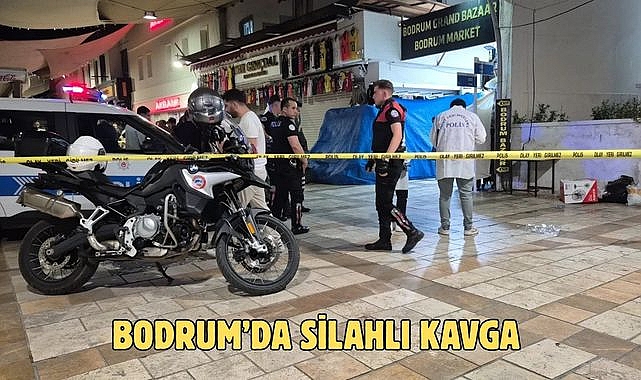 BODRUM’DA SİLAHLI KAVGA