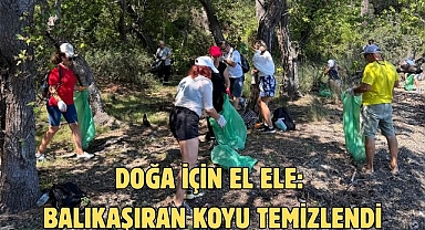 DOĞA İÇİN EL ELE: BALIKAŞIRAN KOYU TEMİZLENDİ