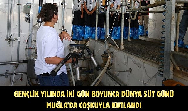 Gençlik Yılında İki Gün Boyunca Dünya Süt Günü Muğla’da Coşkuyla Kutlandı