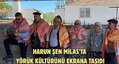 Harun Şen Milas’ta Yörük Kültürünü Ekrana Taşıdı