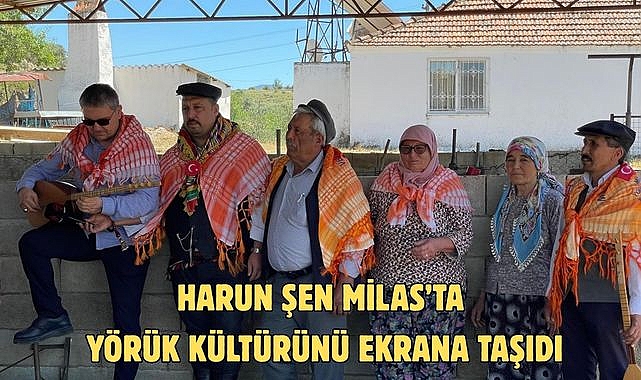 Harun Şen Milas’ta Yörük Kültürünü Ekrana Taşıdı