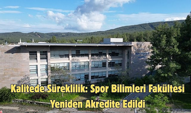 Kalitede Süreklilik: Spor Bilimleri Fakültesi Yeniden Akredite Edildi