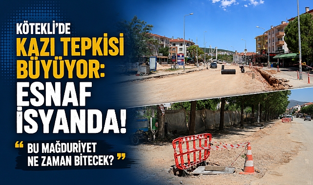 Kötekli’de Kazı Tepkisi Büyüyor: Esnaf İsyanda!