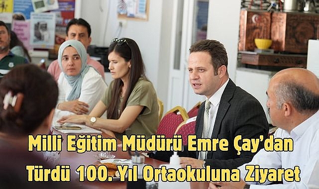 Milli Eğitim Müdürü Emre Çay’dan Türdü 100. Yıl Ortaokuluna Ziyaret