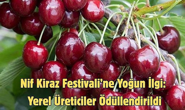 Nif Kiraz Festivali’ne Yoğun İlgi: Yerel Üreticiler Ödüllendirildi