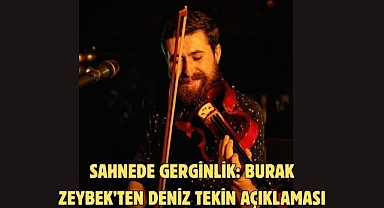 SAHNEDE GERGİNLİK: BURAK ZEYBEK'TEN DENİZ TEKİN AÇIKLAMASI 