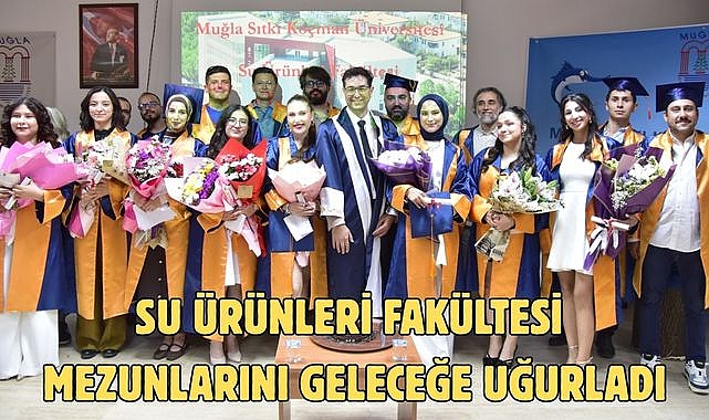 Su Ürünleri Fakültesi Mezunlarını Geleceğe Uğurladı