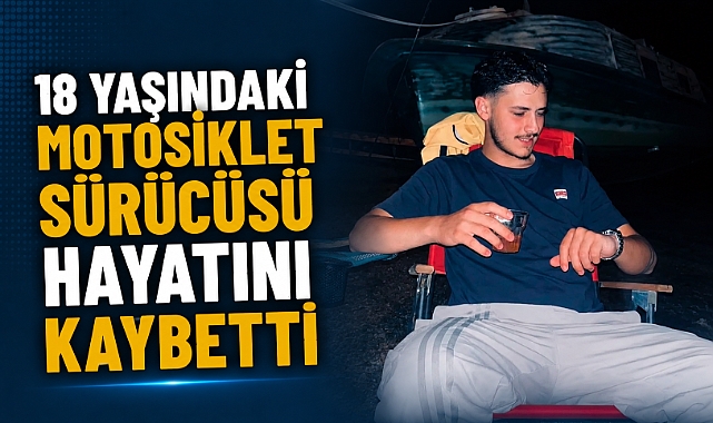 18 Yaşındaki Motosiklet Sürücüsü Hayatını Kaybetti
