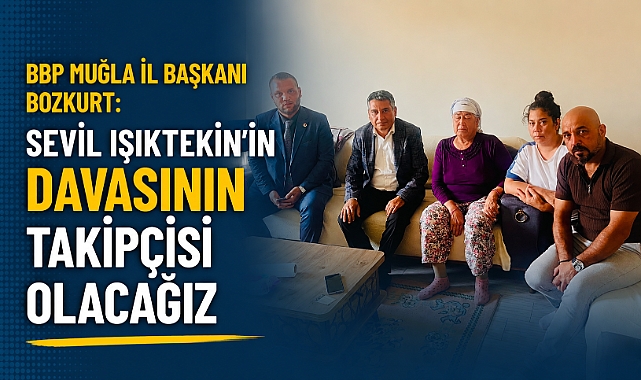 BBP Muğla İl Başkanı Bozkurt: “Sevil Işıktekin’in Davasının Takipçisi Olacağız”