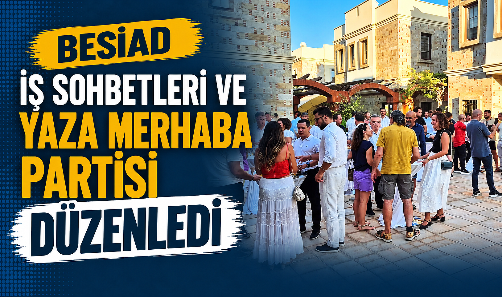 BESİAD İş Sohbetleri ve Yaza Merhaba Partisi Düzenledi