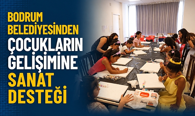 Bodrum Belediyesinden Çocukların Gelişimine Sanat Desteği