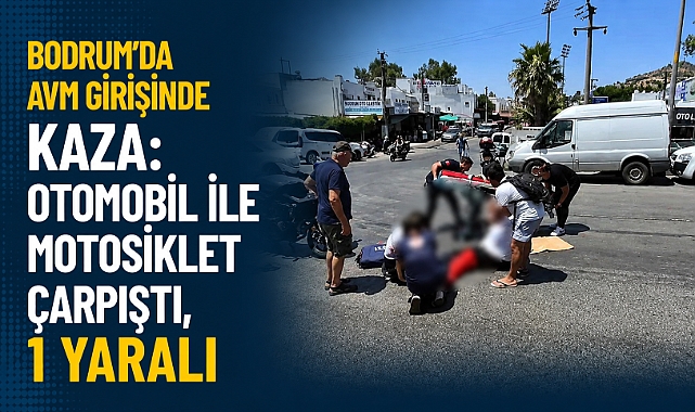 Bodrum'da AVM Girişinde Kaza: Otomobil ile Motosiklet Çarpıştı, 1 Yaralı