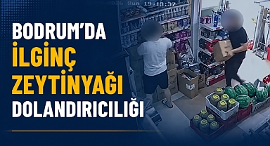 BODRUM’DA İLGİNÇ ZEYTİNYAĞI DOLANDIRICILIĞI