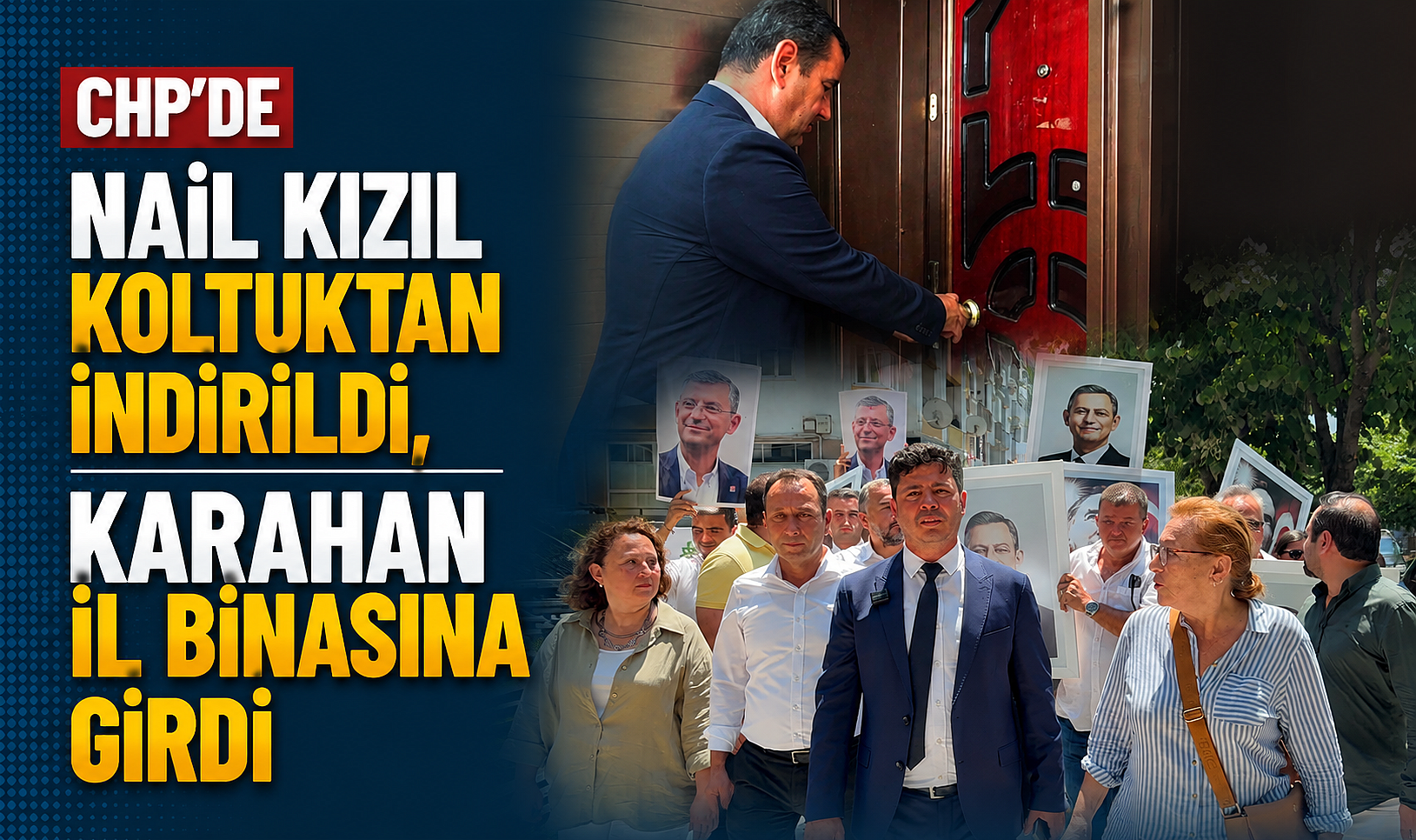 CHP’de Nail Kızıl koltuktan indirildi, Karahan il binasına girdi