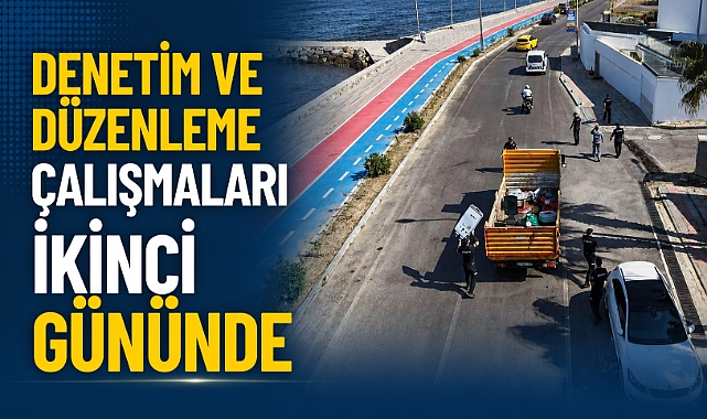 DENETİM VE DÜZENLEME ÇALIŞMALARI İKİNCİ GÜNÜNDE