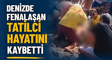Denizde Fenalaşan Tatilci Hayatını Kaybetti