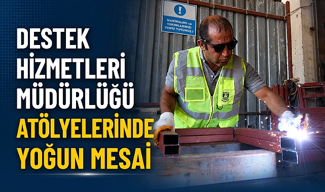 DESTEK HİZMETLERİ MÜDÜRLÜĞÜ ATÖLYELERİNDE YOĞUN MESAİ