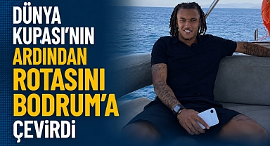 Dünya Kupası'nın Ardından Rotasını Bodrum'a Çevirdi