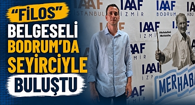 “FİLOS” Belgeseli Bodrum’da Seyirciyle Buluştu