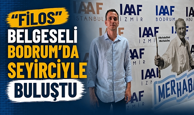 “FİLOS” Belgeseli Bodrum’da Seyirciyle Buluştu
