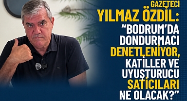 Gazeteci Yılmaz Özdil: “Bodrum’da Dondurmacı Denetleniyor, Katiller ve Uyuşturucu Satıcıları Ne Olacak?”