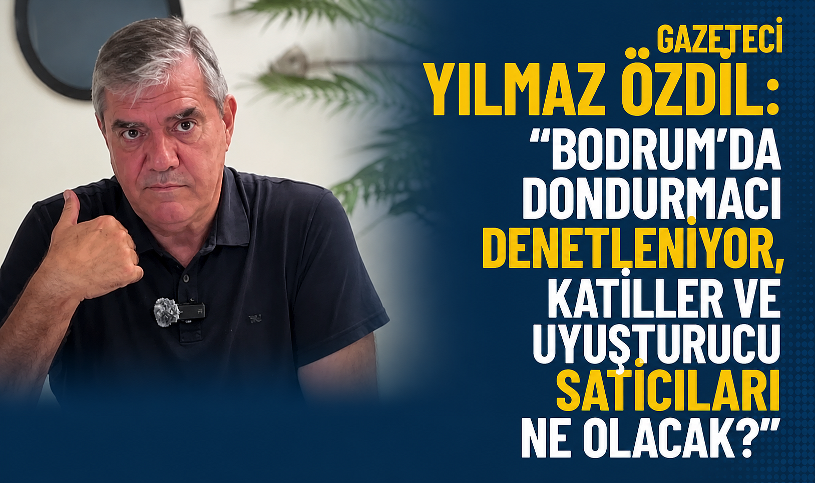 Gazeteci Yılmaz Özdil: “Bodrum’da Dondurmacı Denetleniyor, Katiller ve Uyuşturucu Satıcıları Ne Olacak?”