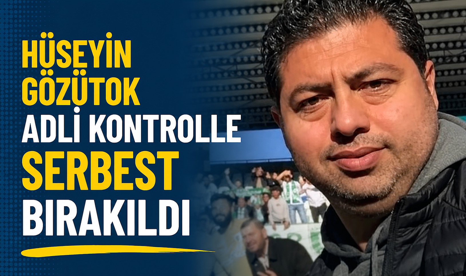 Hüseyin Gözütok Adli Kontrolle Serbest Bırakıldı