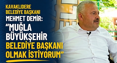 Kavaklıdere Belediye Başkanı Mehmet Demir: 
