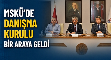 MSKÜ’de Danışma Kurulu Bir Araya Geldi