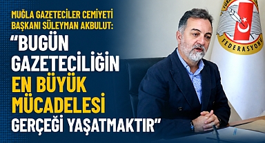Muğla Gazeteciler Cemiyeti Başkanı Süleyman Akbulut: