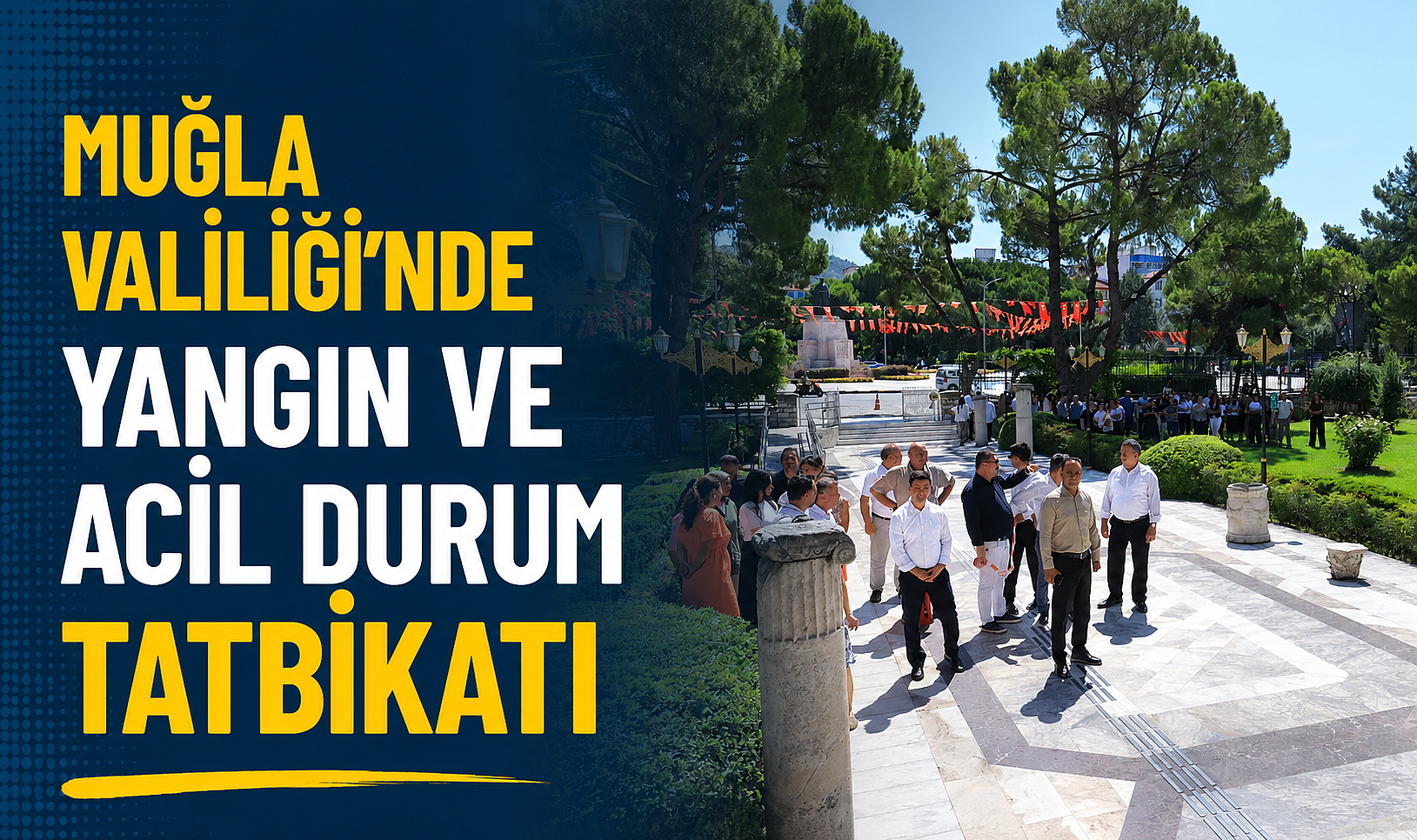 MUĞLA VALİLİĞİ'NDE YANGIN VE ACİL DURUM TATBİKATI