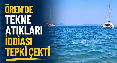 Ören’de Tekne Atıkları İddiası Tepki Çekti