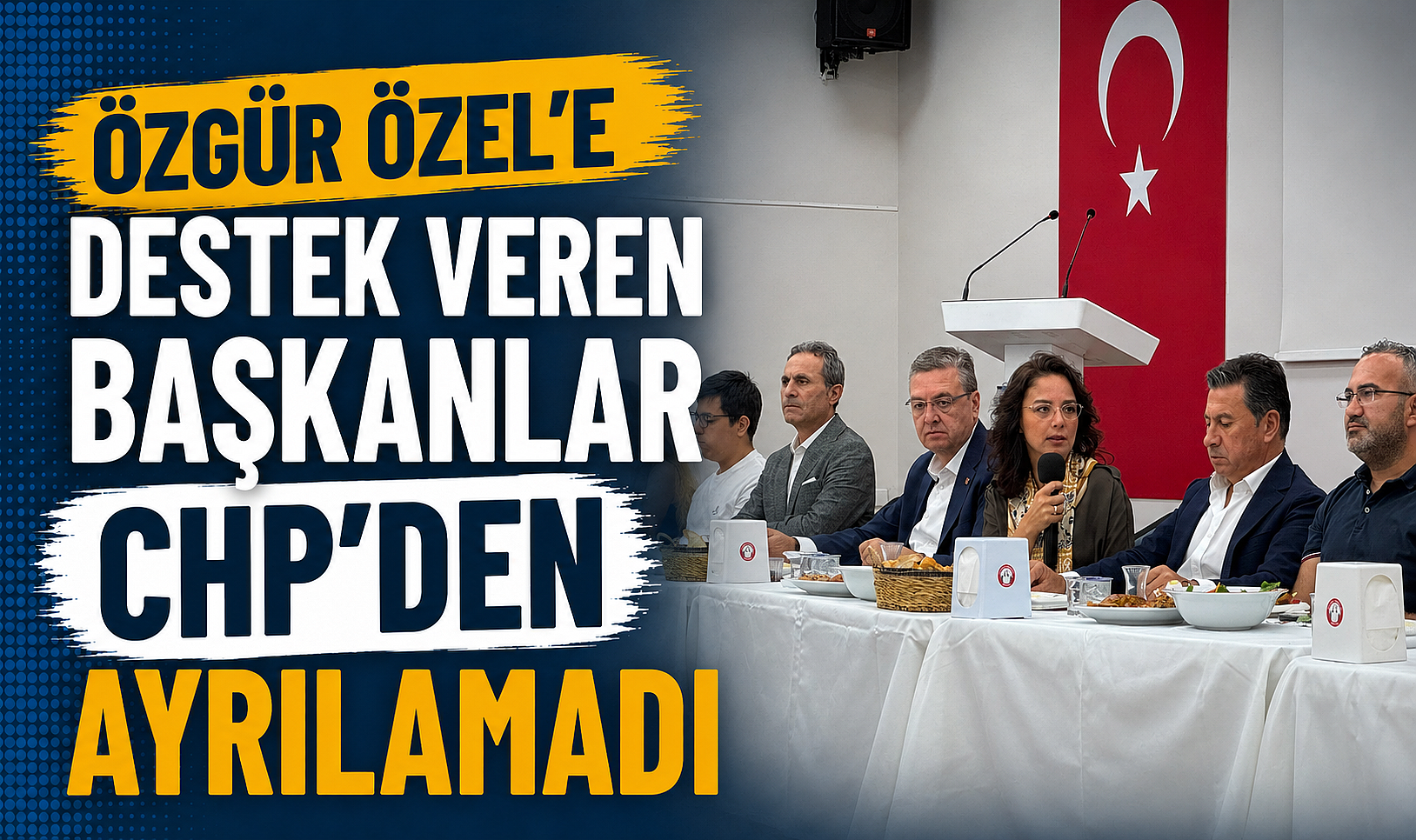 ÖZGÜR ÖZEL’E DESTEK VEREN BAŞKANLAR CHP’DEN AYRILAMADI
