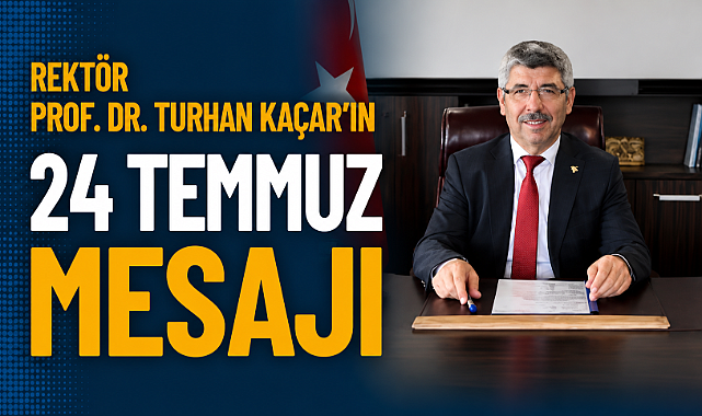 Rektör Prof. Dr. Turhan Kaçar'ın 24 Temmuz Mesajı