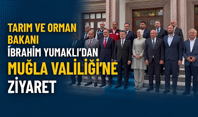Tarım ve Orman Bakanı İbrahim Yumaklı’dan Muğla Valiliği’ne Ziyaret